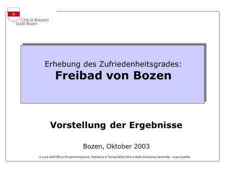 A cura dellUfficio Programmazione, Statistica e Tempi della Città e della Direzione Generale - Area Qualità Erhebung des Zufriedenheitsgrades: Freibad.