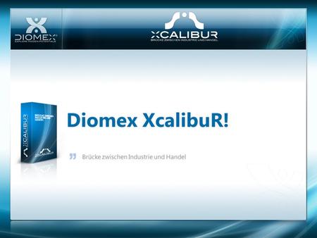 Diomex XcalibuR! Brücke zwischen Industrie und Handel.