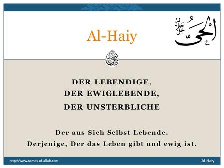 Al-Haiy DER LEBENDIGE, DER EWIGLEBENDE, DER UNSTERBLICHE