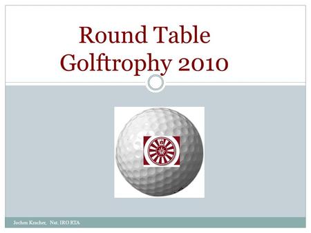 Jochen Kracher, Nat. IRO RTA Round Table Golftrophy 2010.