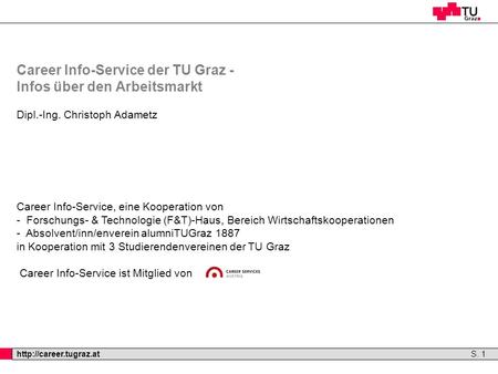Professor Horst Cerjak, 19.12.2005  S. 1 Career Info-Service der TU Graz - Infos über den Arbeitsmarkt Dipl.-Ing. Christoph Adametz.