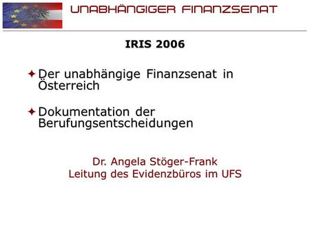 UNABHÄNGIGER FINANZSENAT IRIS 2006 Der unabhängige Finanzsenat in Österreich Der unabhängige Finanzsenat in Österreich Dokumentation der Berufungsentscheidungen.