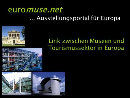Link zwischen Museen und Tourismussektor in Europa euromuse.net... Ausstellungsportal für Europa.