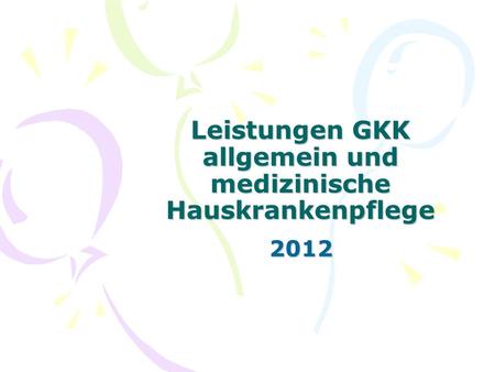 Leistungen GKK allgemein und medizinische Hauskrankenpflege