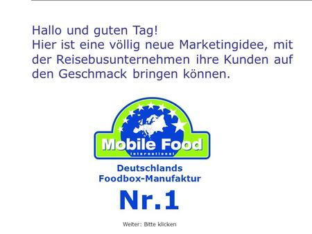 Deutschlands Foodbox-Manufaktur Nr.1 Hallo und guten Tag! Hier ist eine v ö llig neue Marketingidee, mit der Reisebusunternehmen ihre Kunden auf den Geschmack.
