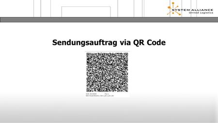 Sendungsauftrag via QR Code. Service Infrastruktur - Sendungserfassung Versender erzeugt QR Label aus Kunden ERP System erzeugt QR Label mit manueller.