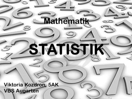 Mathematik STATISTIK Viktoria Kozdron, 5AK VBS Augarten.