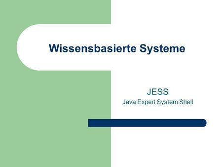 Wissensbasierte Systeme JESS Java Expert System Shell.