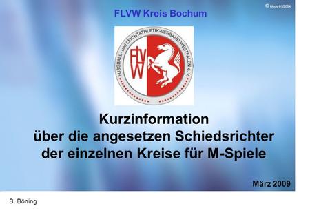 Page 1 ID10 1 © Uhde 01/2004 Kurzinformation über die angesetzen Schiedsrichter der einzelnen Kreise für M-Spiele März 2009 FLVW Kreis Bochum B. Böning.