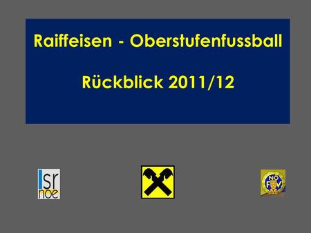 Raiffeisen - Oberstufenfussball Rückblick 2011/12.
