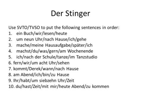 Der Stinger Use SVTO/TVSO to put the following sentences in order:
