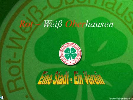 Rot – Weiß Oberhausen Eine Stadt - Ein Verein.