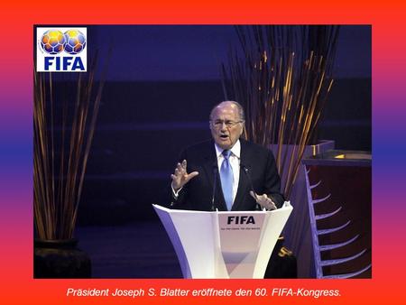 Präsident Joseph S. Blatter eröffnete den 60. FIFA-Kongress.