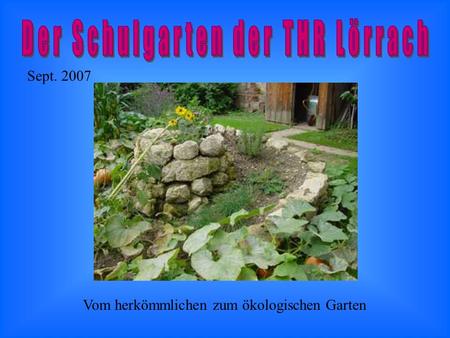 Sept. 2007 Vom herkömmlichen zum ökologischen Garten.