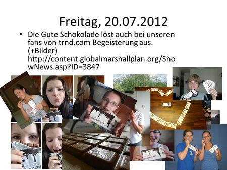 Freitag, 20.07.2012 Die Gute Schokolade löst auch bei unseren fans von trnd.com Begeisterung aus. (+Bilder)  wNews.asp?ID=3847.