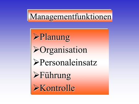 Planung Organisation Personaleinsatz Führung Kontrolle