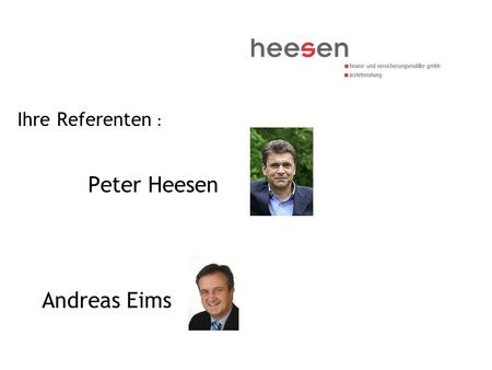 Ihre Referenten : Peter Heesen Andreas Eims.