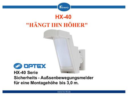 HÄNGT IHN HÖHER HX-40 Serie Sicherheits - Außsenbewegungsmelder für eine Montagehöhe bis 3,0 m. HX-40.