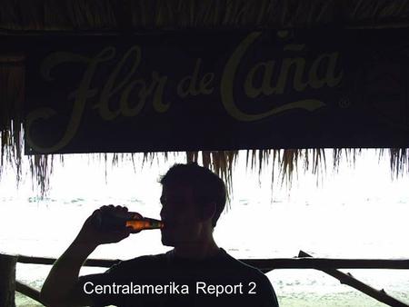 Centralamerika Report 2. Wir machten uns wider mal auf die Reise Sie wollte auch noch aufs Foto.