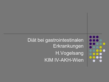 Diät bei gastrointestinalen Erkrankungen H.Vogelsang KIM IV-AKH-Wien
