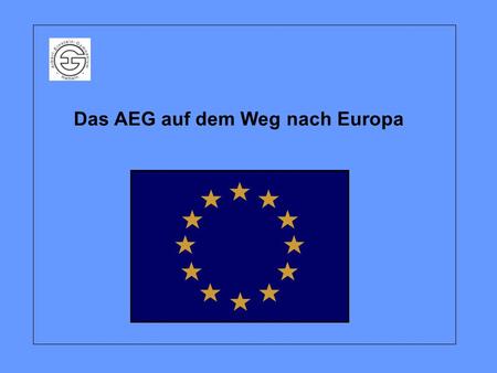 Das AEG auf dem Weg nach Europa. Wir nehmen von 2008 - 2010 an einem COMENIUS-Projekt teil.