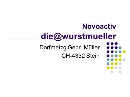 Novoactiv die@wurstmueller Dorfmetzg Gebr. Müller CH-4332 Stein.