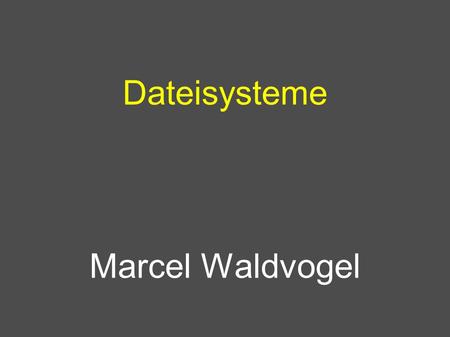 Dateisysteme Marcel Waldvogel. Marcel Waldvogel, IBM Zurich Research Laboratory, Universität Konstanz, 15.10.2001, 2 Dateisysteme Was ist eine Datei?