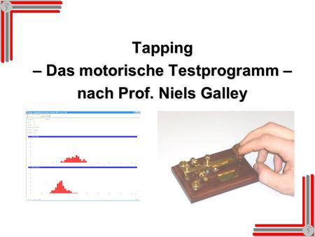 Tapping – Das motorische Testprogramm – nach Prof. Niels Galley