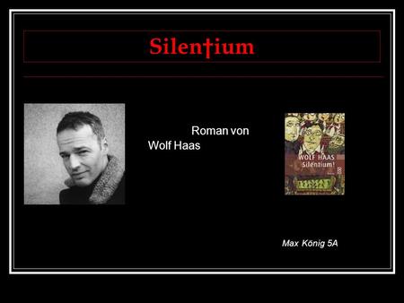 Silen†ium Roman von Wolf Haas Max König 5A SILENTIUM.