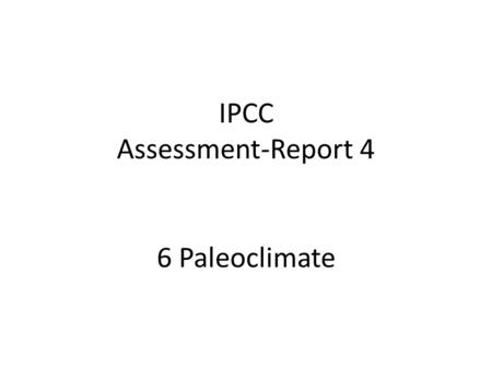IPCC Assessment-Report 4 6 Paleoclimate