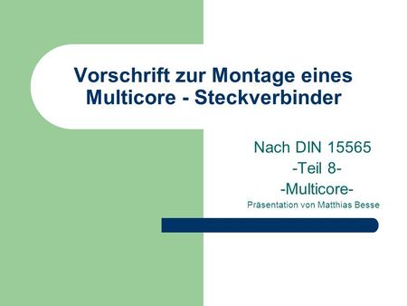 Vorschrift zur Montage eines Multicore - Steckverbinder