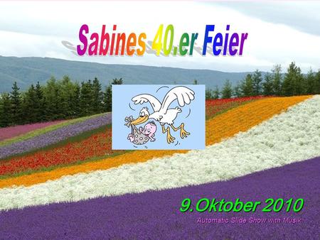 9.Oktober 2010 Automatic Slide Show with Musik Unsere Tochter (Sabine, Geboren am 9 Oktober 1970) Eltern: Angela und Franz Geboren in Graz LKH, Wohnhaft.