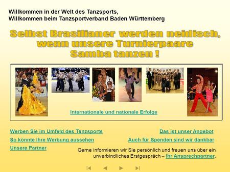 Willkommen in der Welt des Tanzsports, Willkommen beim Tanzsportverband Baden Württemberg Gerne informieren wir Sie persönlich und freuen uns über ein.