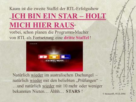 Kaum ist die zweite Staffel der RTL-Erfolgsshow „ICH BIN EIN STAR – HOLT MICH HIER RAUS“ vorbei, schon planen die Programm-Macher von RTL als Fortsetzung.