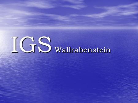 IGS Wallrabenstein. ...keine vorzeitige Festlegung des Bildungsganges...