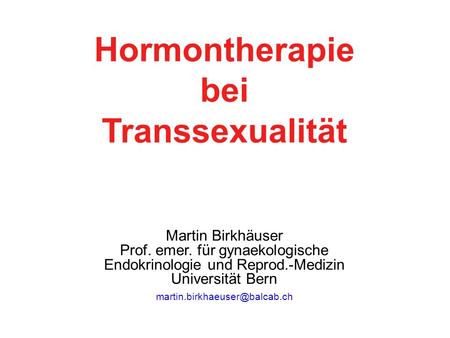 Hormontherapie bei Transsexualität Martin Birkhäuser