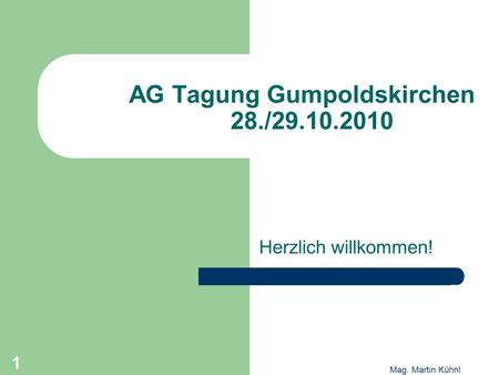1 Mag. Martin Kühnl AG Tagung Gumpoldskirchen 28./29.10.2010 Herzlich willkommen! 1.