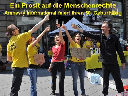 Ein Prosit auf die Menschenr echte Amnesty International feiert ihren 50. Gebur tstag.