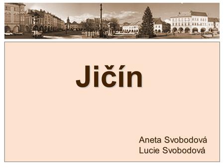 Jičín Aneta Svobodová Lucie Svobodová.