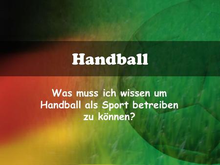 Was muss ich wissen um Handball als Sport betreiben zu können?