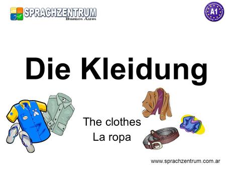 Die Kleidung The clothes La ropa www.sprachzentrum.com.ar.