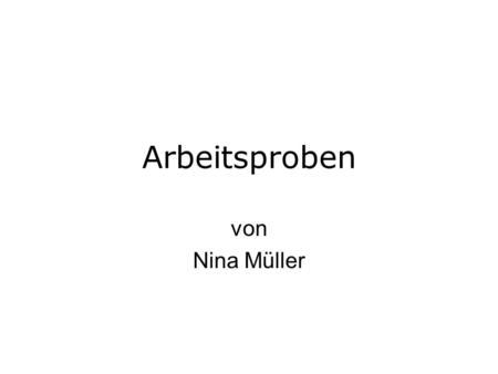 Arbeitsproben von Nina Müller.
