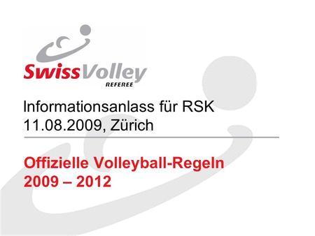 Informationsanlass für RSK 11.08.2009, Zürich Offizielle Volleyball-Regeln 2009 – 2012.