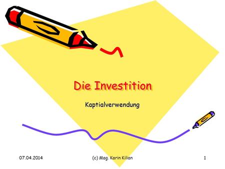 Die Investition Kaptialverwendung 28.03.2017 (c) Mag. Karin Kilian.