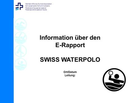 Member of Swiss Olympic Association Schweizerischer Schwimmverband Fédération Suisse de natation Federazione Svizzera di Nuoto Information über den E-Rapport.