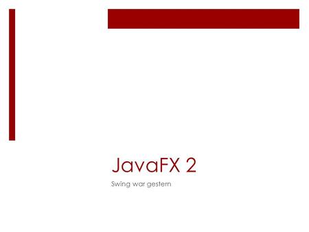 JavaFX 2 Swing war gestern.