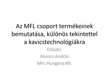 Előadó: Alvincz András MFL Hungária Kft.