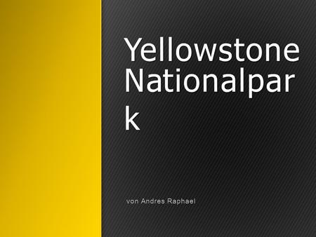Yellowstone Nationalpark von Andres Raphael Einleitung: