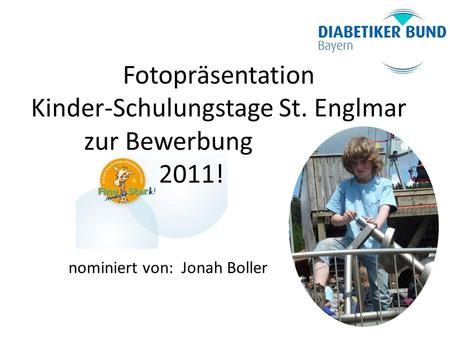 Fotopräsentation Kinder-Schulungstage St. Englmar zur Bewerbung 2011! nominiert von: Jonah Boller.