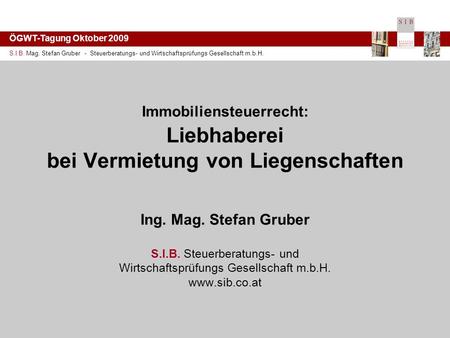 ÖGWT-Tagung Oktober 2009 S.I.B. Mag. Stefan Gruber - Steuerberatungs- und Wirtschaftsprüfungs Gesellschaft m.b.H. Immobiliensteuerrecht: Liebhaberei bei.